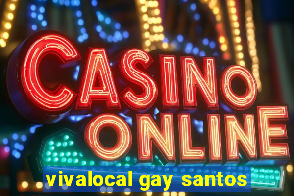 vivalocal gay santos